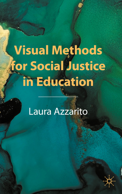 Visual Methods for Social Justice in Education - Azzarito, Laura