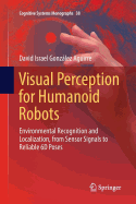 Visual Perception for Humanoid Robots: Environmental Recognition and Localization, from Sensor Signals to Reliable 6d Poses