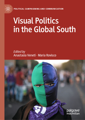 Visual Politics in the Global South - Veneti, Anastasia (Editor), and Rovisco, Maria (Editor)