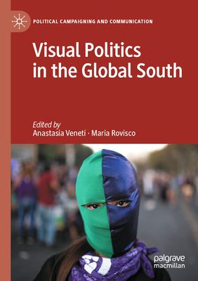 Visual Politics in the Global South - Veneti, Anastasia (Editor), and Rovisco, Maria (Editor)