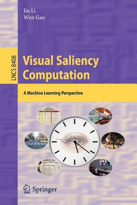 Visual Saliency Computation: A Machine Learning Perspective - Li, Jia (Editor), and Gao, Wen (Editor)