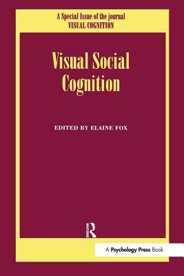 Visual Social Cognition: A Special Issue of Visual Cognition - Fox, Elaine (Editor)