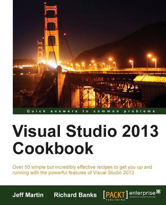 Visual Studio 2013 Cookbook - Martin, Jeff, and Banks, Richard