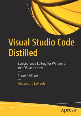 Visual Studio Code Distilled: Evolved Code Editing for Windows, Macos, and Linux - Del Sole, Alessandro