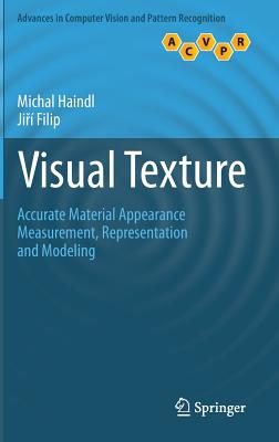 Visual Texture: Accurate Material Appearance Measurement, Representation and Modeling - Haindl, Michal, and Filip, Jiri