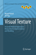 Visual Texture: Accurate Material Appearance Measurement, Representation and Modeling