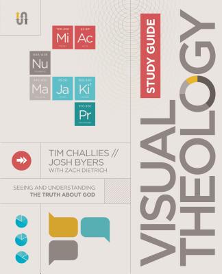 Visual Theology Study Guide: Seeing and Understanding the Truth About God - Challies, Tim, and Byers, Josh, and Dietrich, Zach