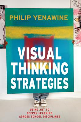 Visual Thinking Strategies: Using Art to Deepen Learning Across School Disciplines - Yenawine, Philip