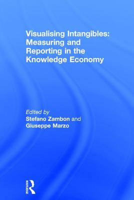 Visualising Intangibles: Measuring and Reporting in the Knowledge Economy - Zambon, Stefano, and Marzo, Giuseppe (Editor)