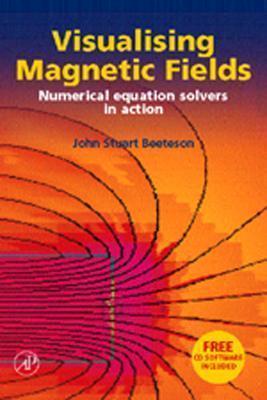 Visualising Magnetic Fields: Numerical Equation Solvers in Action - Beeteson, John Stuart