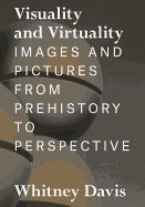 Visuality and Virtuality: Images and Pictures from Prehistory to Perspective