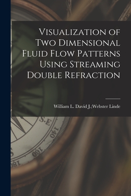 Visualization of Two Dimensional Fluid Flow Patterns Using Streaming Double Refraction - Linde, David J Webster William L (Creator)