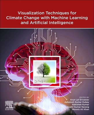 Visualization Techniques for Climate Change with Machine Learning and Artificial Intelligence - Dubey, Ashutosh Kumar (Editor), and Kumar, Abhishek (Editor), and Kumar Narang, Sushil (Editor)