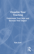 Visualize Your Teaching: Understand Your Style and Increase Your Impact