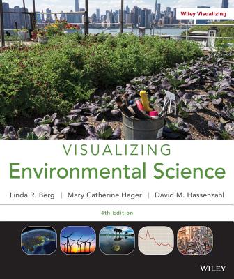 Visualizing Environmental Science - Berg, Linda R, and Hassenzahl, David M, and Hager, Mary Catherine