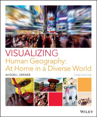 Visualizing Human Geography: At Home in a Diverse World - Greiner, Alyson L. (Editor)