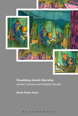 Visualizing Jewish Narratives: Jewish Comics and Graphic Novels - Royal, Derek Parker (Editor)