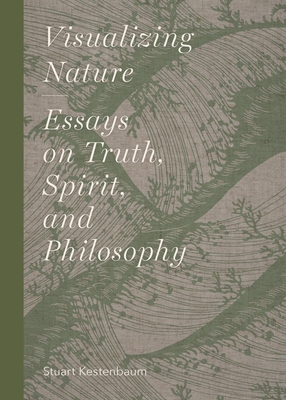 Visualizing Nature: Essays on Truth, Spririt, and Philosophy - Kestenbaum, Stuart (Editor)