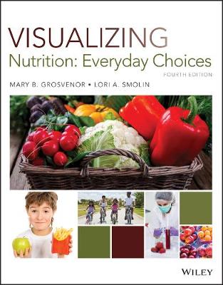 Visualizing Nutrition: Everyday Choices - Grosvenor, Mary B., and Smolin, Lori A.