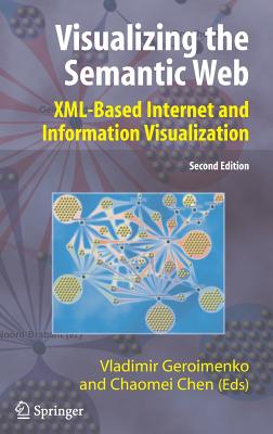 Visualizing the Semantic Web: XML-Based Internet and Information Visualization - Geroimenko, Vladimir (Editor), and Chen, Chaomei, PH.D. (Editor)