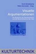 Visuelle Argumentationen: Die Mysterien Der Repr?sentation Und Die Berechenbarkeit Der Welt