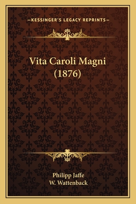 Vita Caroli Magni (1876) - Jaffe, Philipp, and Wattenback, W (Editor)