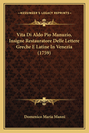 Vita Di Aldo Pio Manuzio, Insigne Restauratore Delle Lettere Greche E Latine In Venezia (1759)