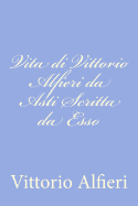 Vita Di Vittorio Alfieri Da Asti Scritta Da ESSO