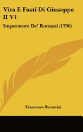 Vita E Fasti Di Giuseppe II V1: Imperatore de' Romani (1790)