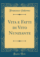 Vita E Fatti Di Vito Nunziante (Classic Reprint)