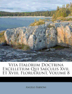 Vita Italorum Doctrina Excelletium Qui Saeculis XVII. Et XVIII. Floruerunt, Volume 8