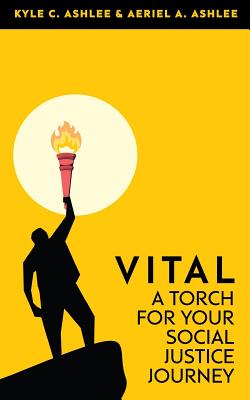 Vital: A Torch For Your Social Justice Journey - Ashlee, Aeriel a, and Ashlee, Kyle C