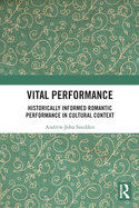 Vital Performance: Historically Informed Romantic Performance in Cultural Context