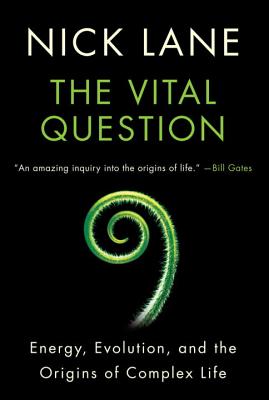 Vital Question: Energy, Evolution, and the Origins of Complex Life - Lane, Nick