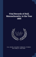 Vital Records of Hull, Massachusetts, to the Year 1850