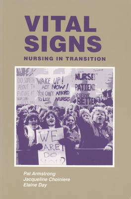 Vital Signs: Nursing in Transition - Armstrong, Pat, and Choiniere, Jacqueline, and Day, Elaine