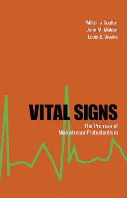 Vital Signs: The Promise of Mainstream Protestantism - Coalter, Milton J, and Mulder, John M, and Weeks, Louis B