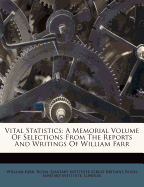 Vital Statistics: A Memorial Volume of Selections from the Reports and Writings of William Farr, M.D., D.C.L., C.B