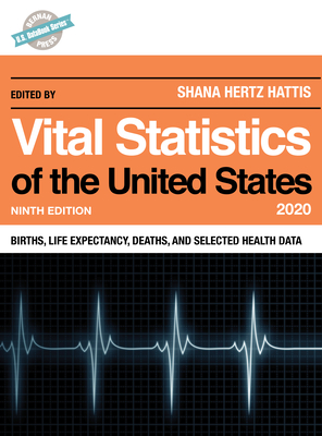 Vital Statistics of the United States 2020: Births, Life Expectancy, Deaths, and Selected Health Data, Ninth Edition - Hertz Hattis, Shana (Editor)