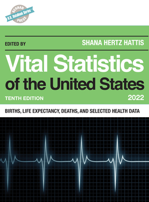 Vital Statistics of the United States 2022: Births, Life Expectancy, Death, and Selected Health Data - Hertz Hattis, Shana (Editor)
