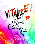 Vitalize Your Creative Life: How to Access the Creative Person You Were Always Meant to Be by Getting to Know Your Inner-Child Again Through the Power of Creative Play