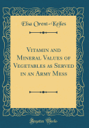 Vitamin and Mineral Values of Vegetables as Served in an Army Mess (Classic Reprint)