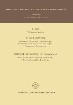 Vitamin-B12-Stoffwechsel von Granulozyten: Einbau und subzellulre Verteilung von Vitamin B12 in Granulozyten und CML-Granulozyten - Pfeiffer, Rudolf