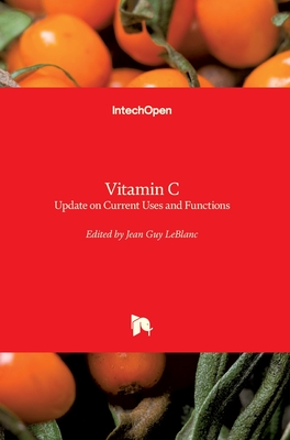 Vitamin C: an Update on Current Uses and Functions - LeBlanc, Jean Guy (Editor)