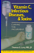 Vitamin C, Infectious Diseases, and Toxins - Levy, Thomas E, M.D., J.D.