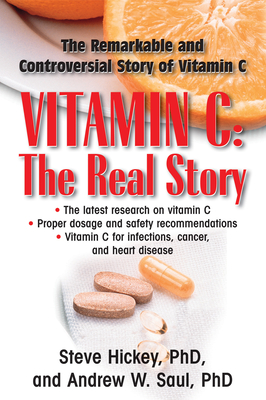 Vitamin C: The Real Story: The Remarkable and Controversial Healing Factor - Hickey, Steve, and Saul, Andrew W