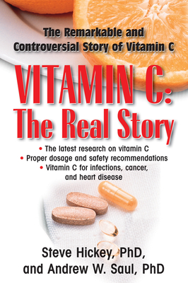 Vitamin C: The Real Story: The Remarkable and Controversial Healing Factor - Hickey, Steve, and Saul, Andrew W, PH.D.