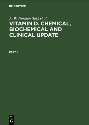 Vitamin D. Chemical, Biochemical and Clinical Update: Proceedings of the Sixth Workshop on Vitamin D Merano, Italy, March 1985 - Norman, A W (Editor), and Schaefer, K (Editor), and Grigoleit, H -G (Editor)