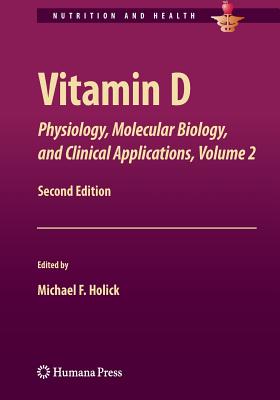 Vitamin D: Physiology, Molecular Biology, and Clinical Applications, Volume 2 - Holick, Michael F (Editor)