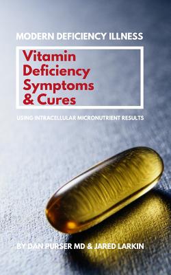 Vitamin Deficiency Symptoms & Cures: Modern Deficiency Illness - Using Intracellular Micronutrient Results - Vitamin Deficiencies can cause: diabetes, infertility, anxiety, fatigue, depression. - Larkin, Jared, and Purser, Dan, MD